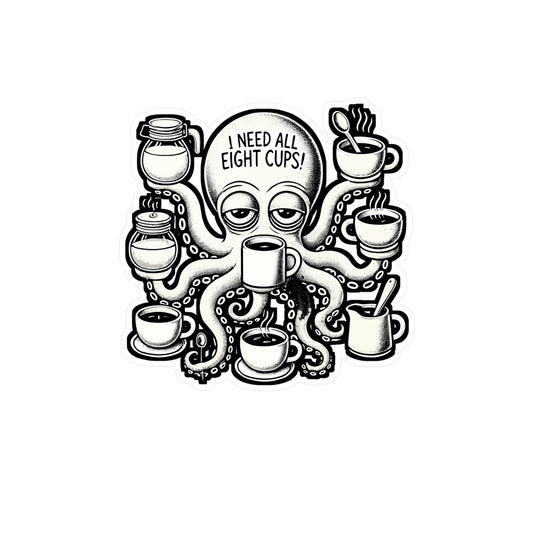 I Need All Eight Cups – Coffee Sticker for Laptop, Water Bottle & Caffeine Lover Gifts