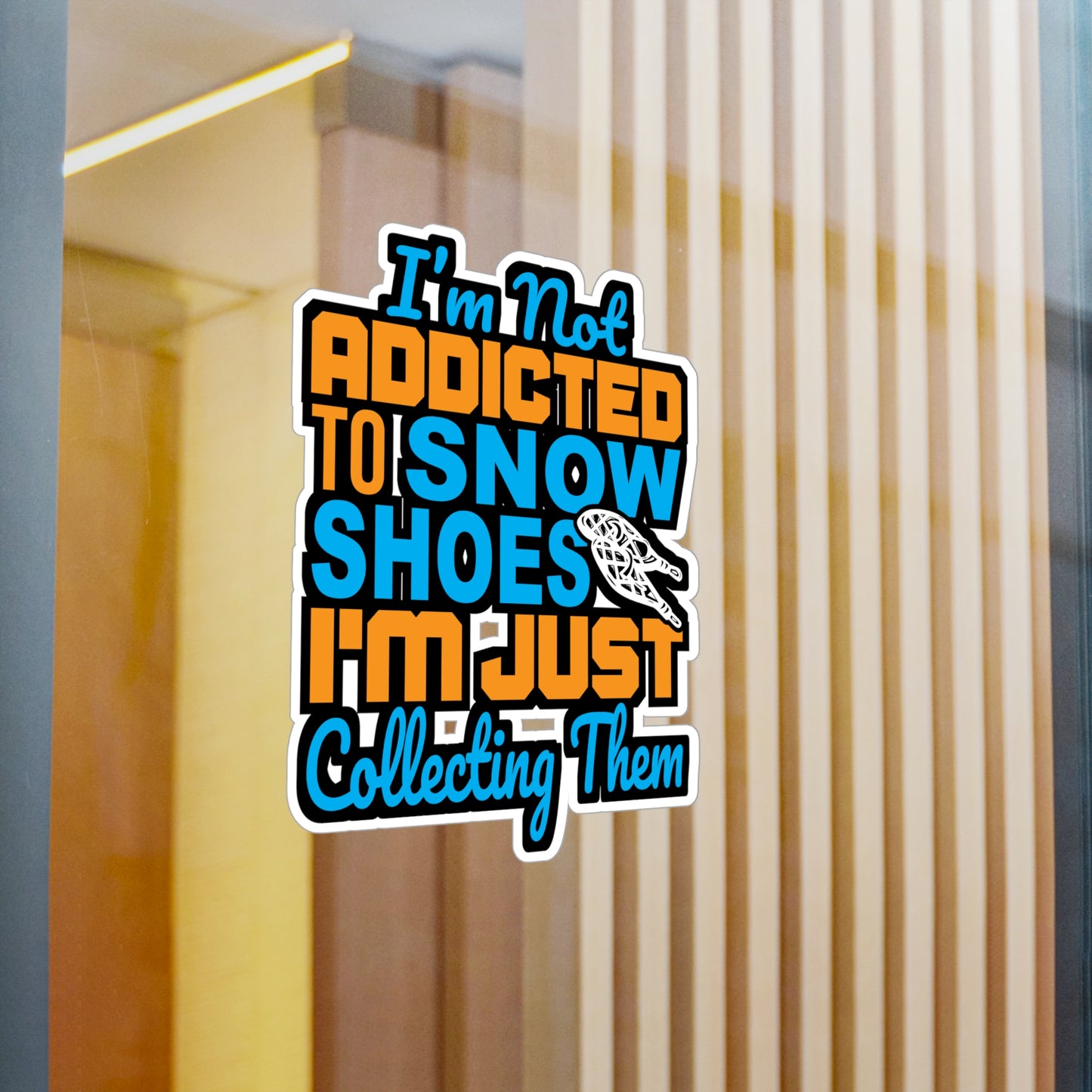 I'm Not Addicted To Snow Shoes - Snowshoe trekking Sticker for Laptop Sticker. Water Bottle Sticker, Vinyl Snowshoe hiker Decal - Snowshoe trekking Gift