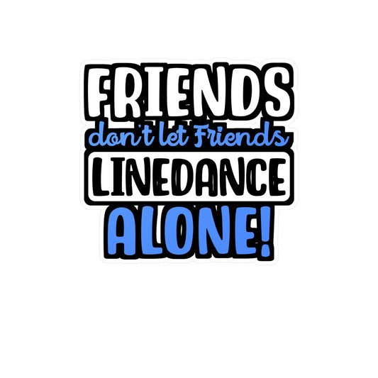 Friends Don't Let Friends Linedance Alone! | Line dance Sticker | Dancer Decals | Line dance Gift