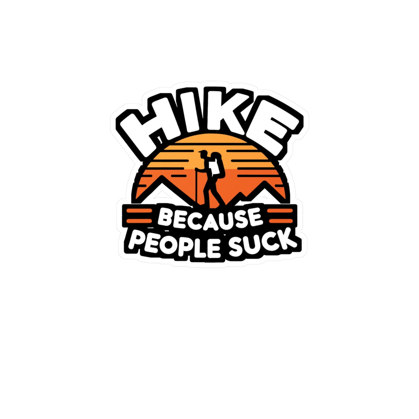 Hike Because People Suck - Hiking Sticker for Laptop Sticker. Water Bottle Sticker, Vinyl Hiker Decal - Hiking Gift