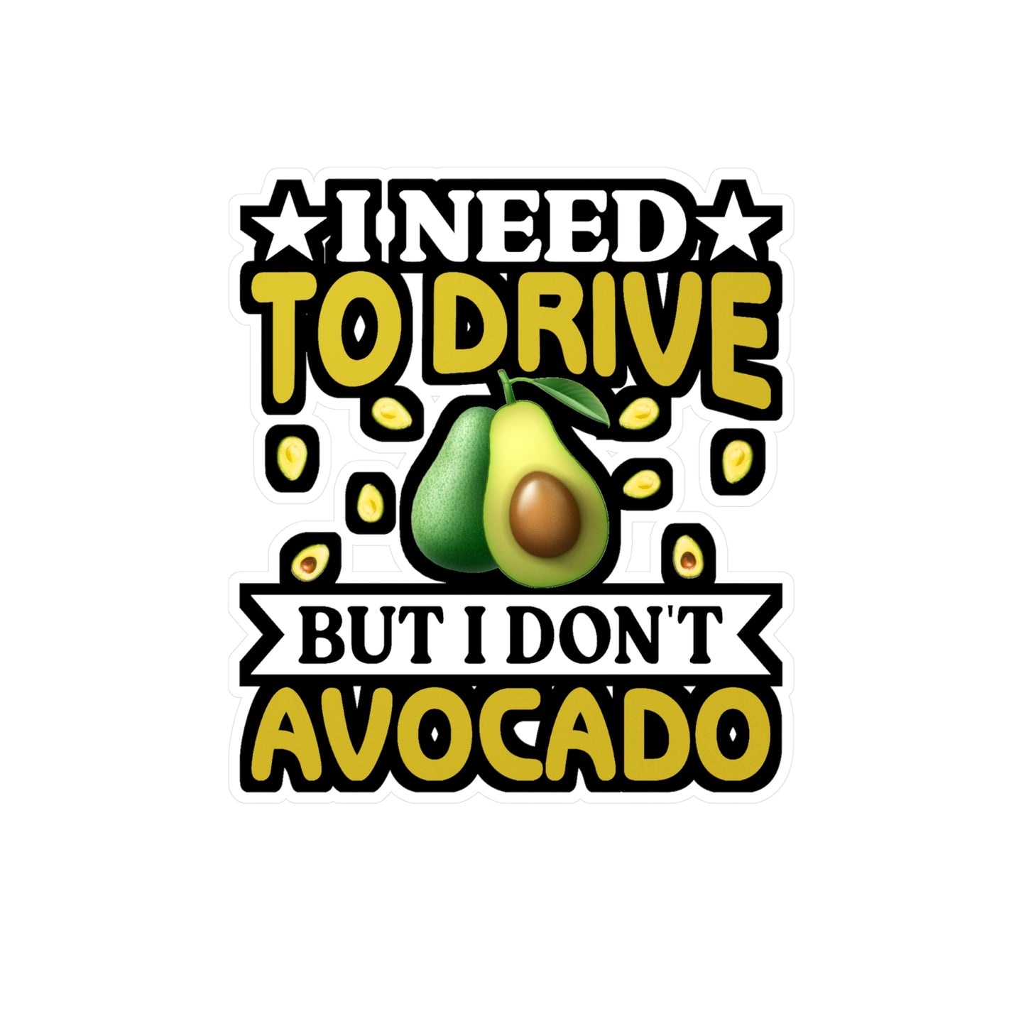 I need to drive but I don t avocado - Plant-based Sticker for Laptop Sticker. Water Bottle Sticker, Vinyl Vegan Decal - Plant-based Gift