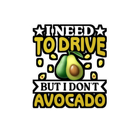 I need to drive but I don t avocado - Plant-based Sticker for Laptop Sticker. Water Bottle Sticker, Vinyl Vegan Decal - Plant-based Gift