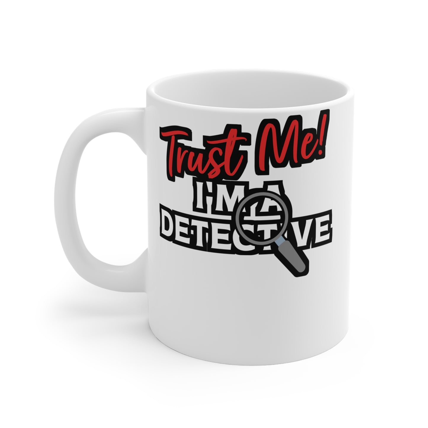 Trust Me I'm A Detective - Detective Mug for Coffee 11oz. Detective Cup, White ceramic, Spying Mug, Investigator Tea Cup - Detective Gift