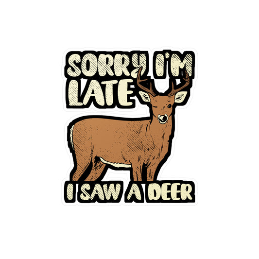 Sorry I'm Late I Saw A Deer - Deer Sticker for Car Window Laptop Sticker. Water Bottle Sticker, Vinyl Venison Decal, Elk Sticker - Deer Gift