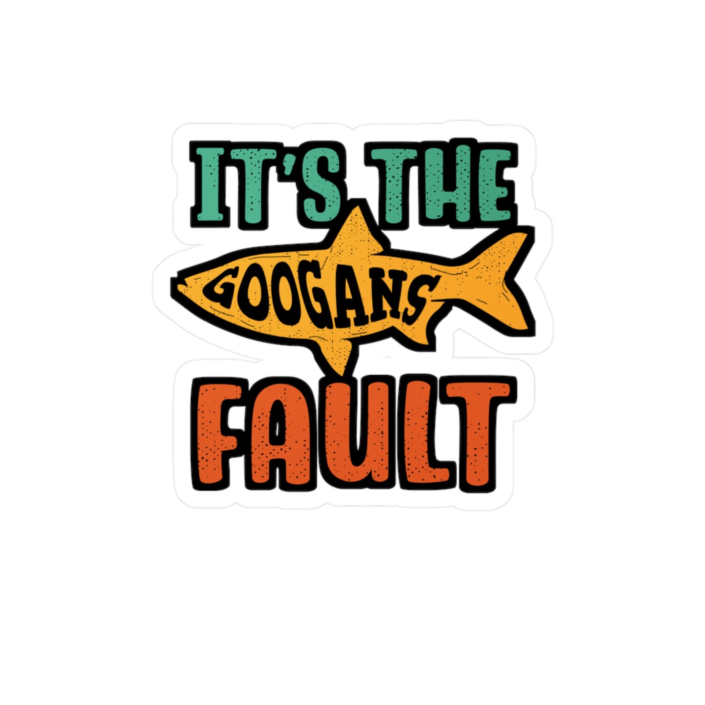 It's The Googans Fault | Googan Sticker | Fishing Decals | Hook Laptop Sticker | Googan Gift | Fishing Gift