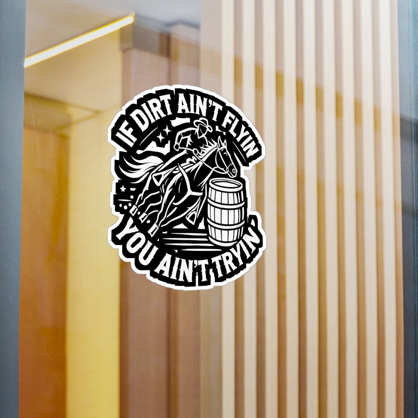 If Dirt Ain't Flyin' You Ain't Tryin' - Barrel-racing Sticker for Laptop Sticker. Water Bottle Sticker, Vinyl Horse Decal - Barrel-racing Gift