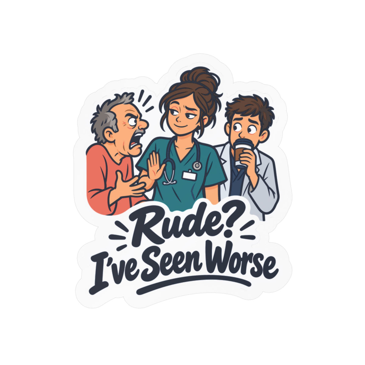 Nurse Sticker - Rude? I’ve Seen Worse - Funny Decals for Nursing Students Earning a Nursing School Degree, Laptop & Water Bottle
