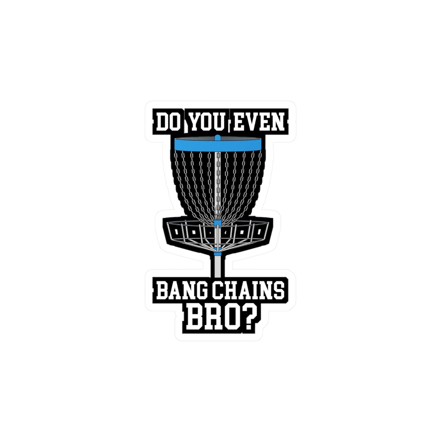 Do You Even Bang Chains Bro - Disc-golf Sticker for Laptop Sticker. Water Bottle Sticker, Vinyl Frisbee Decal - Disc-golf Gift