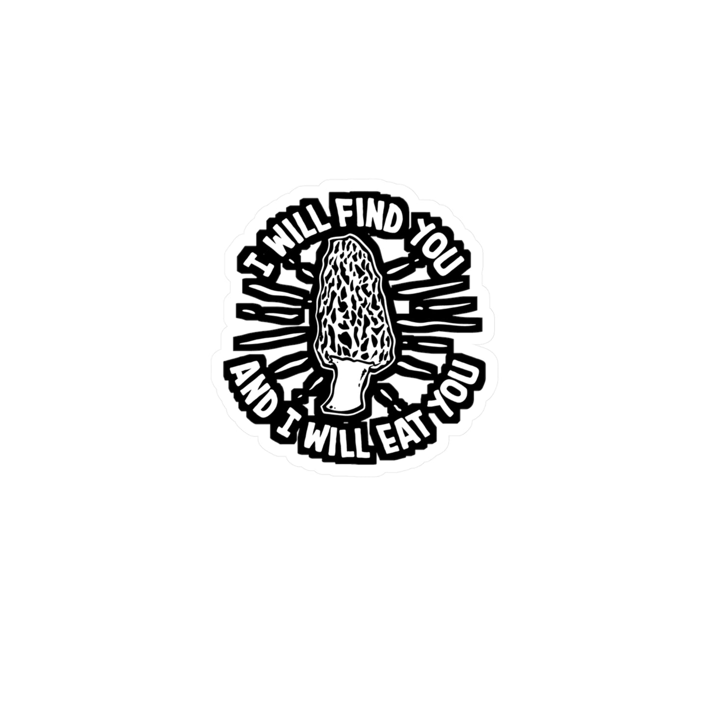 I Will Find You And I Will Eat You | Mushroom-hunting Sticker | Morel Decals | Mushroom Laptop Sticker | Mushroom-hunting Gift | Morel Gift