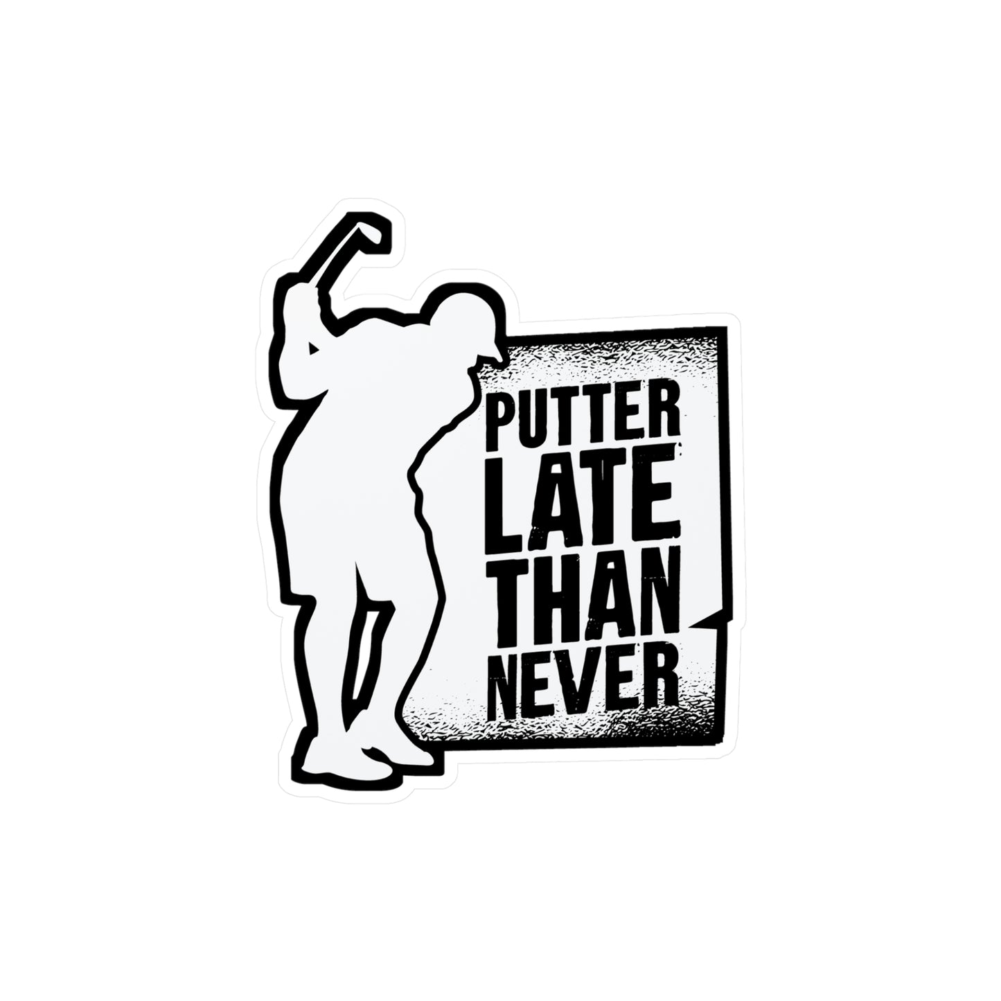 Putter Late Than Ever - Golf Sticker for Car Window Laptop Sticker. Water Bottle Sticker, Vinyl Golfing Decal, Golfer Sticker - Golf Gift