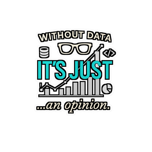 Without Data It's Just An Opinion – Data Science Sticker for Laptop or Water Bottle | Vinyl Neutral Tech Gift
