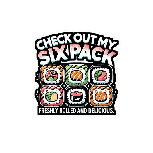 Check Out My Six Pack Freshly Rolled and Delicious - Sushi Sticker for Laptop Sticker. Water Bottle Sticker, Vinyl Japanese Decal - Sushi Gift