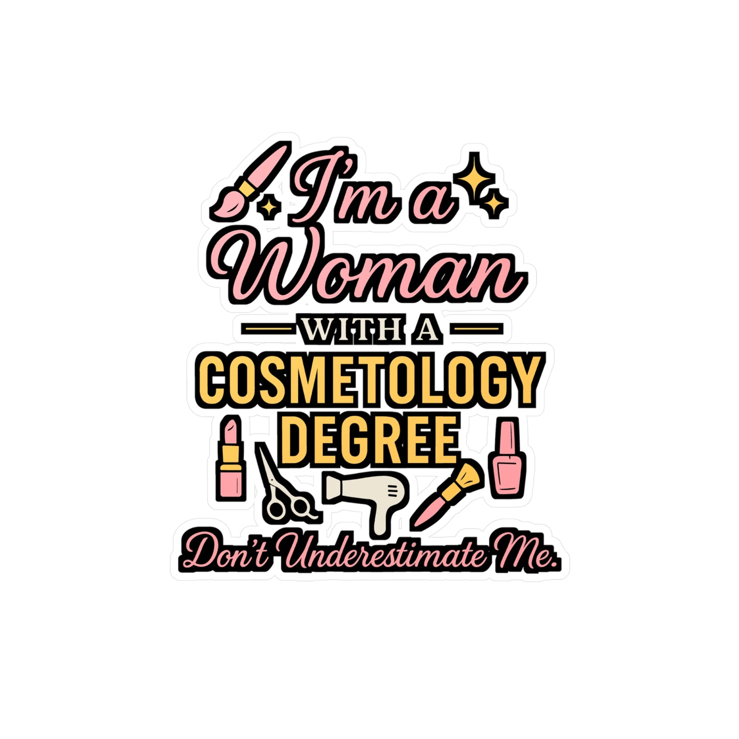 I'm a Woman with a Cosmetology Degree – Vinyl Sticker for Laptop or Water Bottle | Esthetician, Beauty School, Cosmetologist Gift