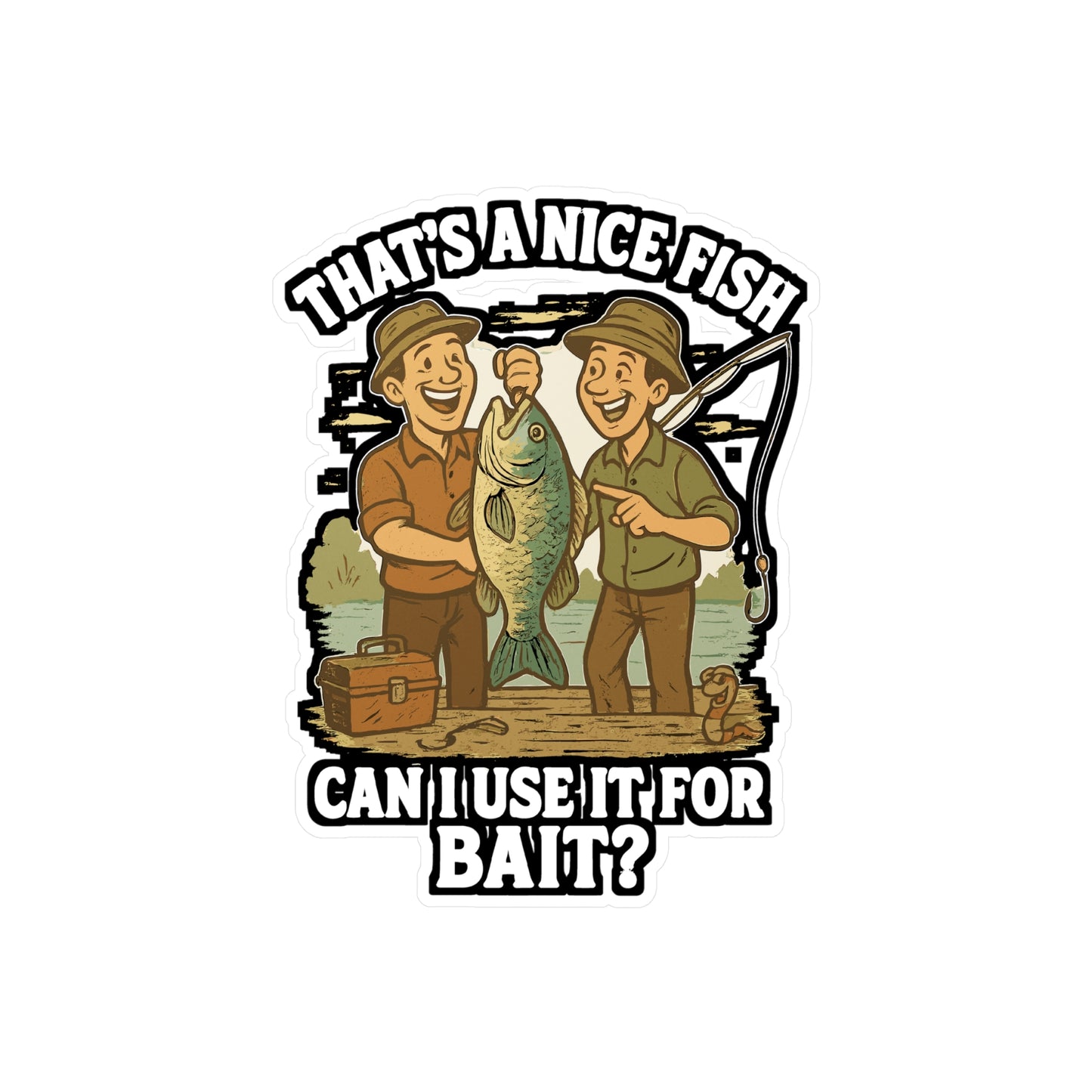 That's A Nice Fish Can I Use It For Bait - Fishing Sticker for Laptop, Water Bottle, Funny Gift for Anglers, Fishermen, Outdoor Enthusiasts