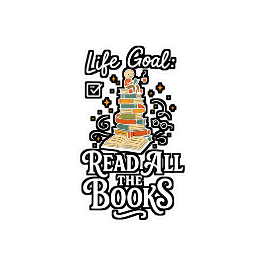 Life Goal Read All The Books - Books Sticker for Laptop, Water Bottle - Gift for Book Lovers, Readers, Students