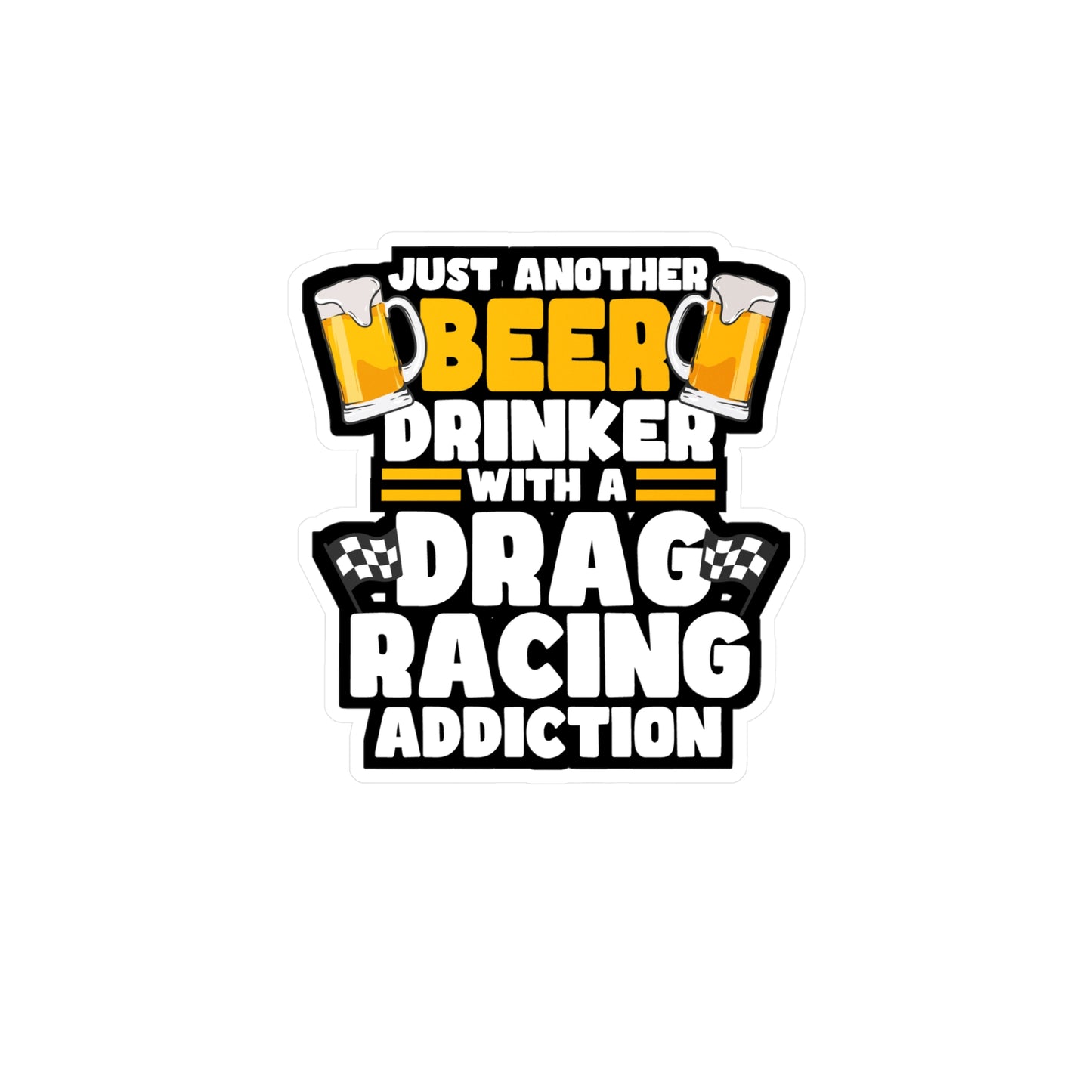Just Another Beer Drinker With A Drag Racing Addiction - Drag-racing Sticker for Laptop Sticker. Water Bottle Sticker, Vinyl Strip Decal - Drag-racing Gift