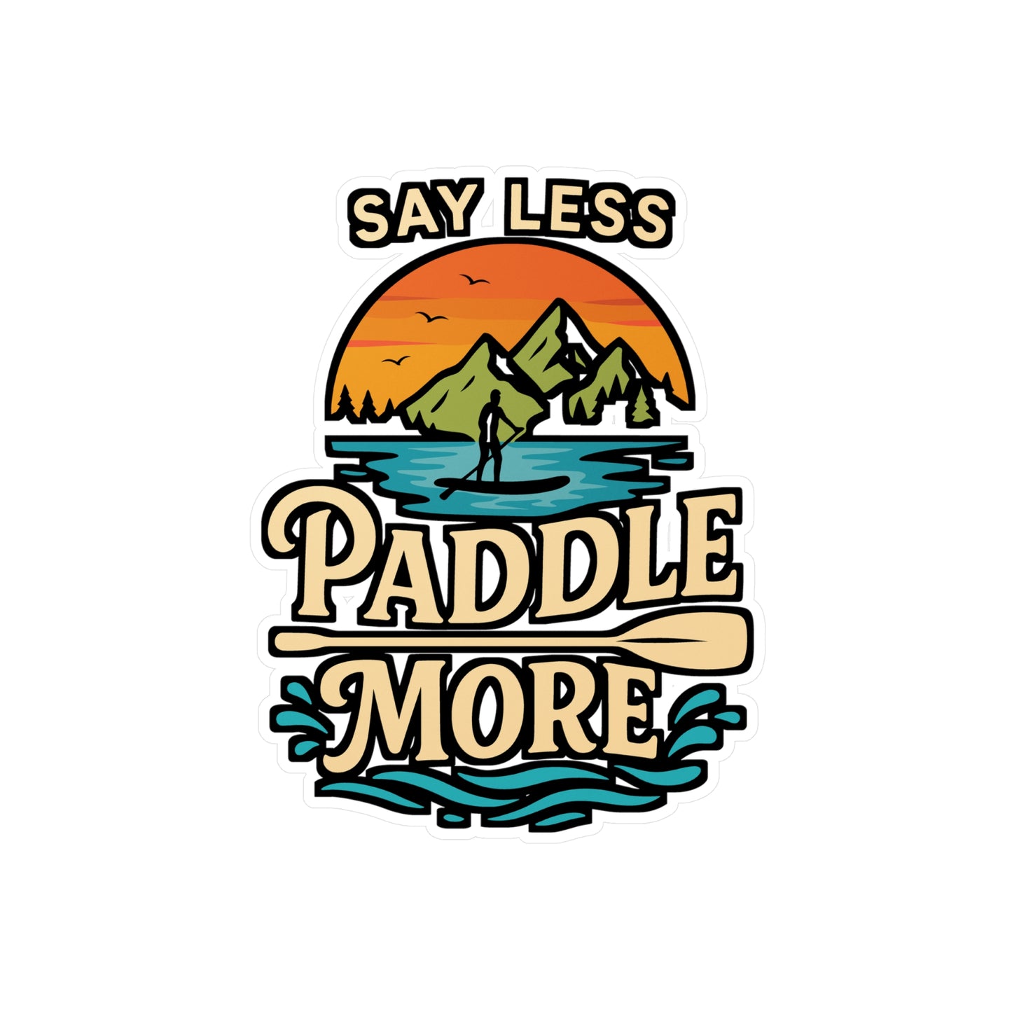 Say Less Paddle More – Rowing Sticker for Car, Laptop or Water Bottle | Vinyl Decal & River Sports Gift