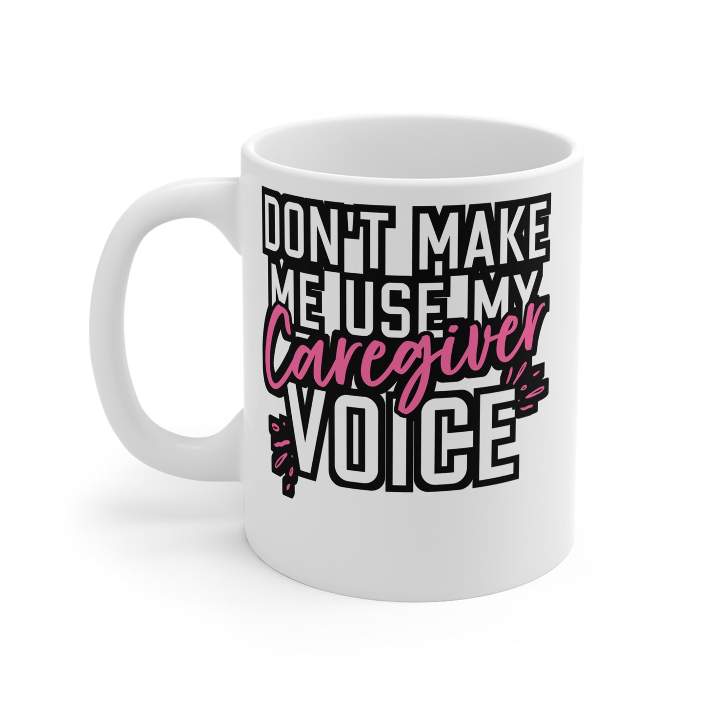 Don't Make Me Use My Caregiver Voice - Nurse Mug for Coffee 11oz. Nurse Cup, White ceramic, Caregiver Mug - Nurse Gift