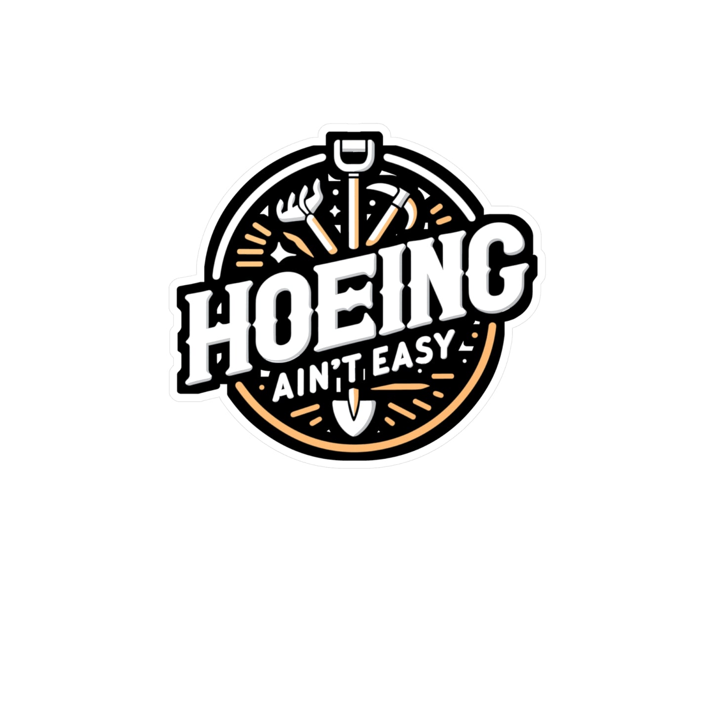 Hoeing Ain't Easy - Gardening Sticker for Laptop Sticker. Water Bottle Sticker, Vinyl Landscaper Decal - Gardening Gift