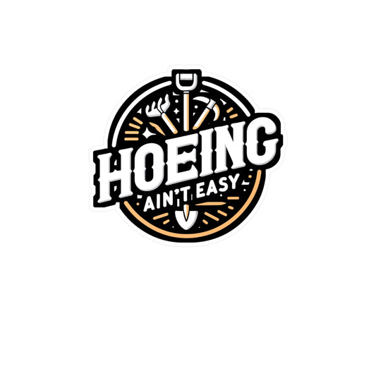 Hoeing Ain't Easy - Gardening Sticker for Laptop Sticker. Water Bottle Sticker, Vinyl Landscaper Decal - Gardening Gift