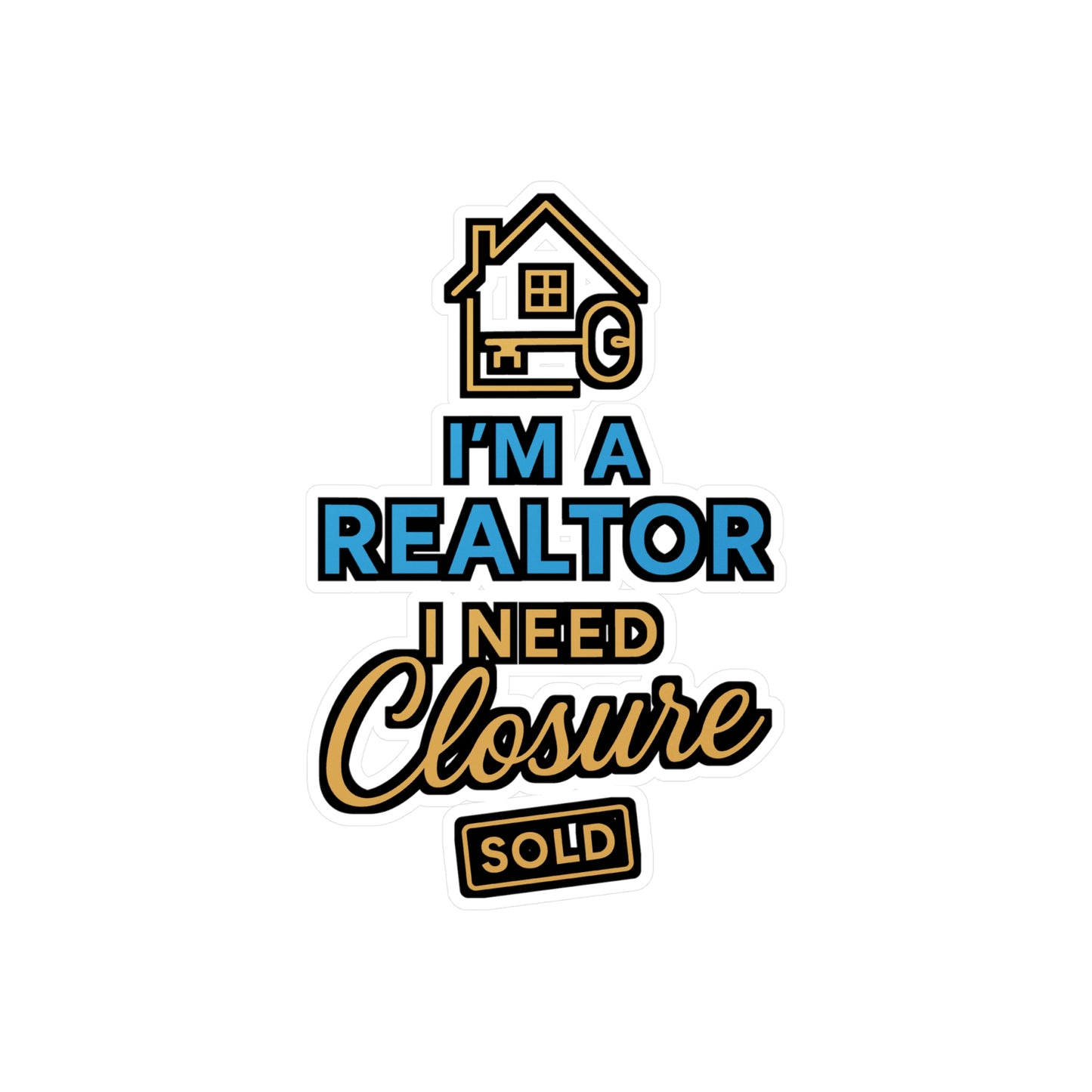 I'm A Realtor I Need Closure – Funny Realtor Sticker for Laptop or Water Bottle | Real Estate Agent Gift Idea