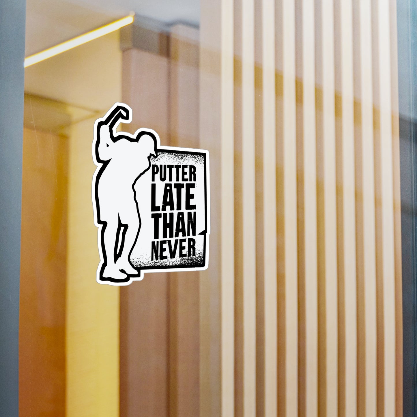 Putter Late Than Ever - Golf Sticker for Car Window Laptop Sticker. Water Bottle Sticker, Vinyl Golfing Decal, Golfer Sticker - Golf Gift