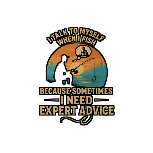 I Talk to Myself When I Fish – Sometimes I Need Expert Advice Sticker for Laptop, Water Bottle & Angler Gifts