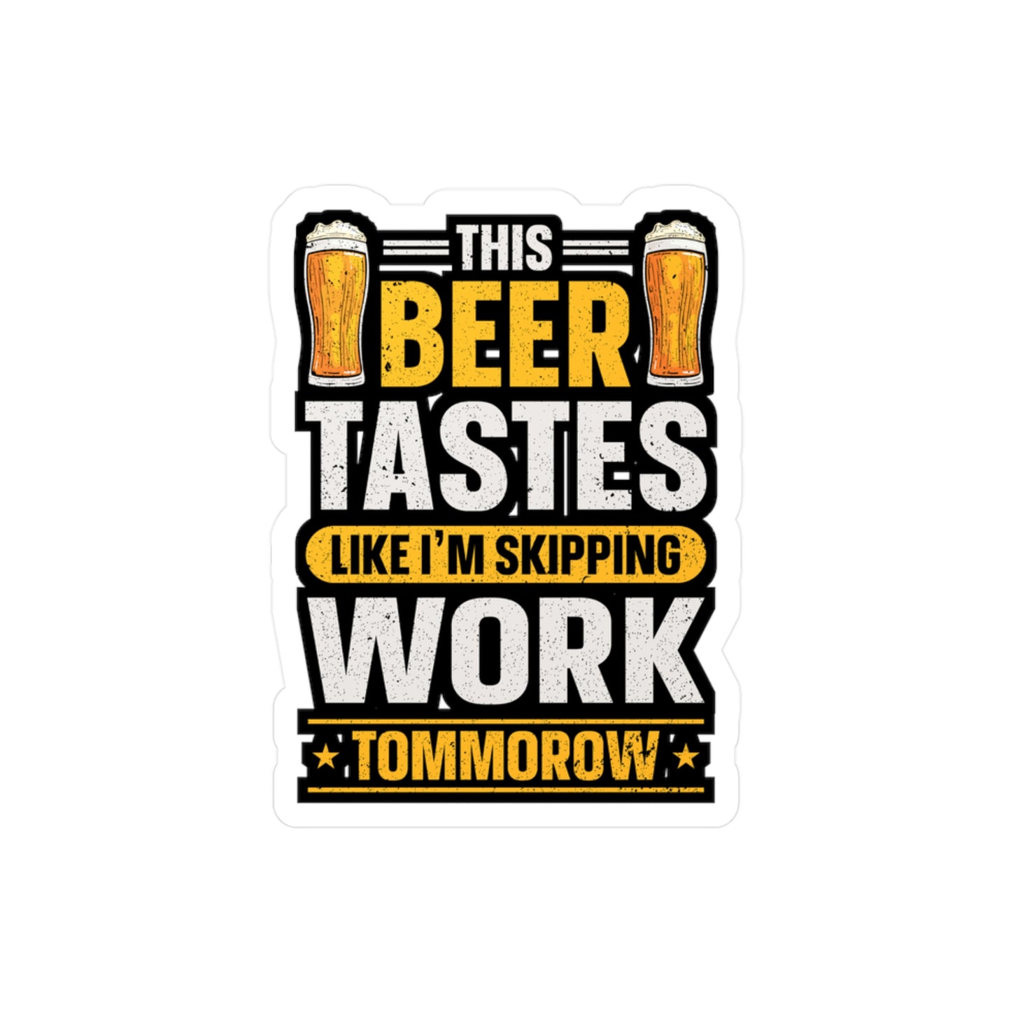 This Beer Tastes Like I'm Skipping Work Tommorow - Beer Sticker for Laptop Sticker. Water Bottle Sticker, Vinyl Alcohol Decal - Beer Gift