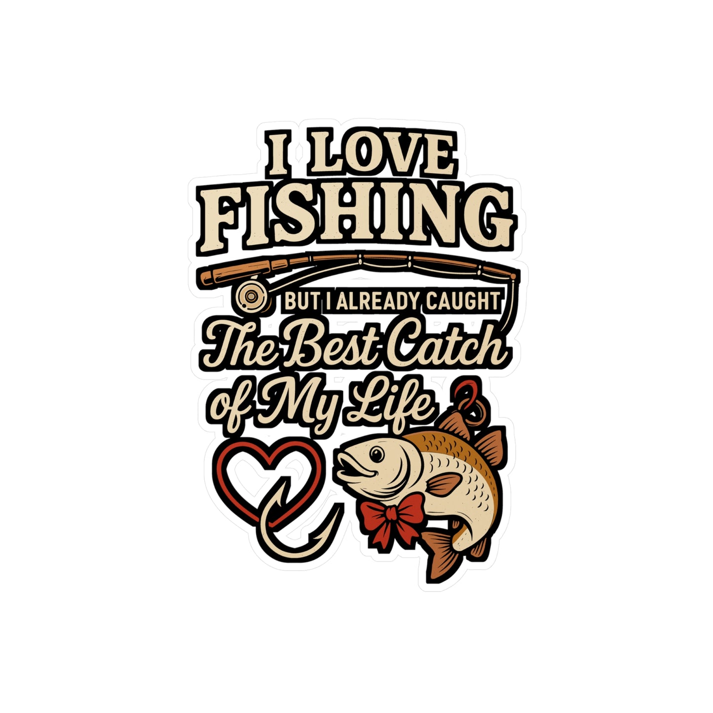 I Love Fishing with the Best Catch of My Life – Fishing Sticker for Laptop, Water Bottle & Romantic Angler Gifts