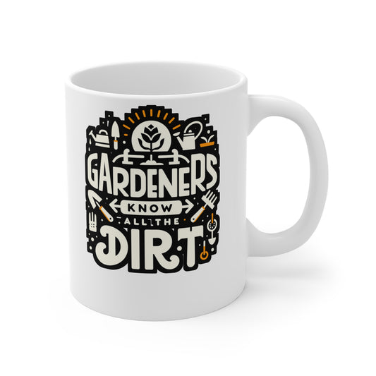 Gardeners know all the dirt - Gardening Mug for Coffee 11oz. Gardening Cup, White ceramic, Greenhouse Mug, Compost Tea Cup - Gardening Gift