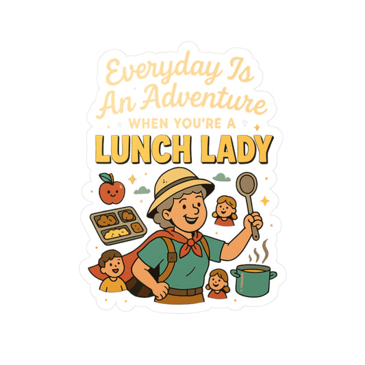 Everyday Is An Adventure When You're A Lunch Lady - Lunch Lady Sticker for Laptop or Water Bottle - Funny Gift for Cafeteria Workers