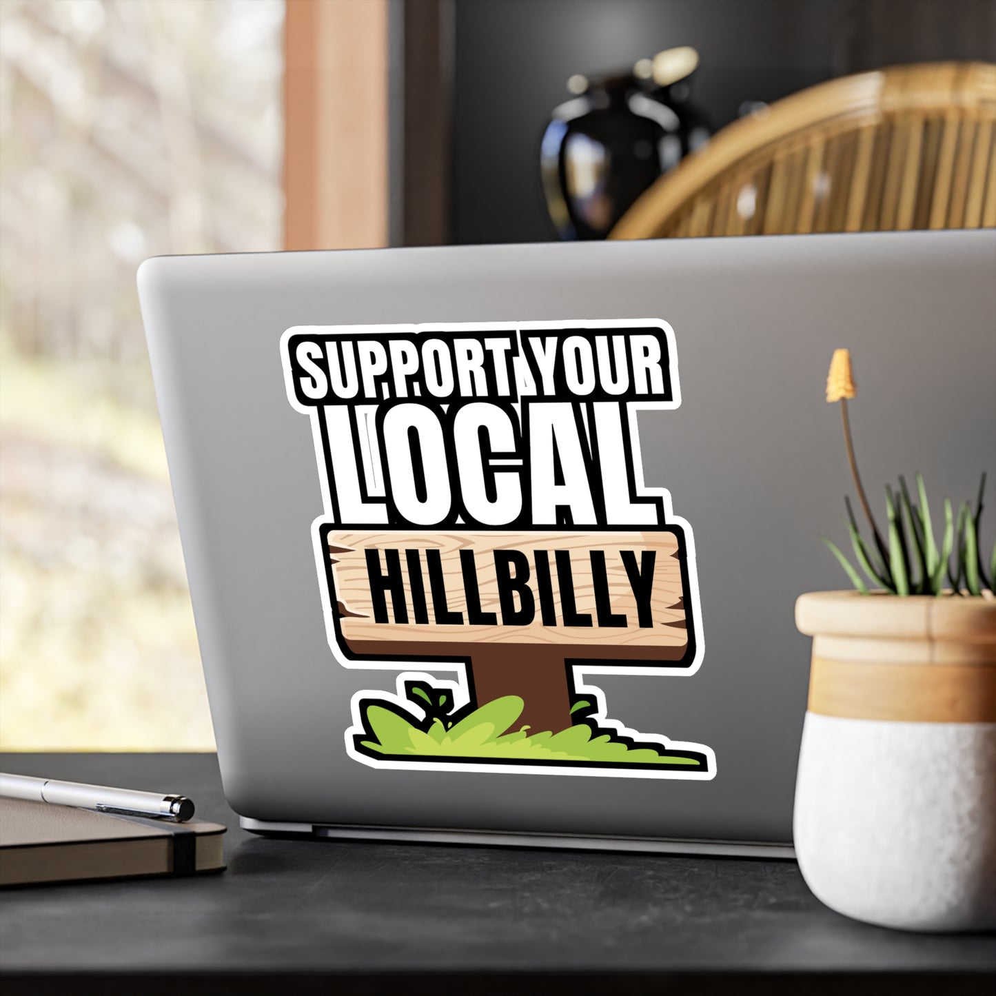 Support Your Local Hillbilly - Hillybilly Sticker for Wall, Laptop, Window, Truck, Car Hillybilly Gift Vinyl Redneck Decal Sticker