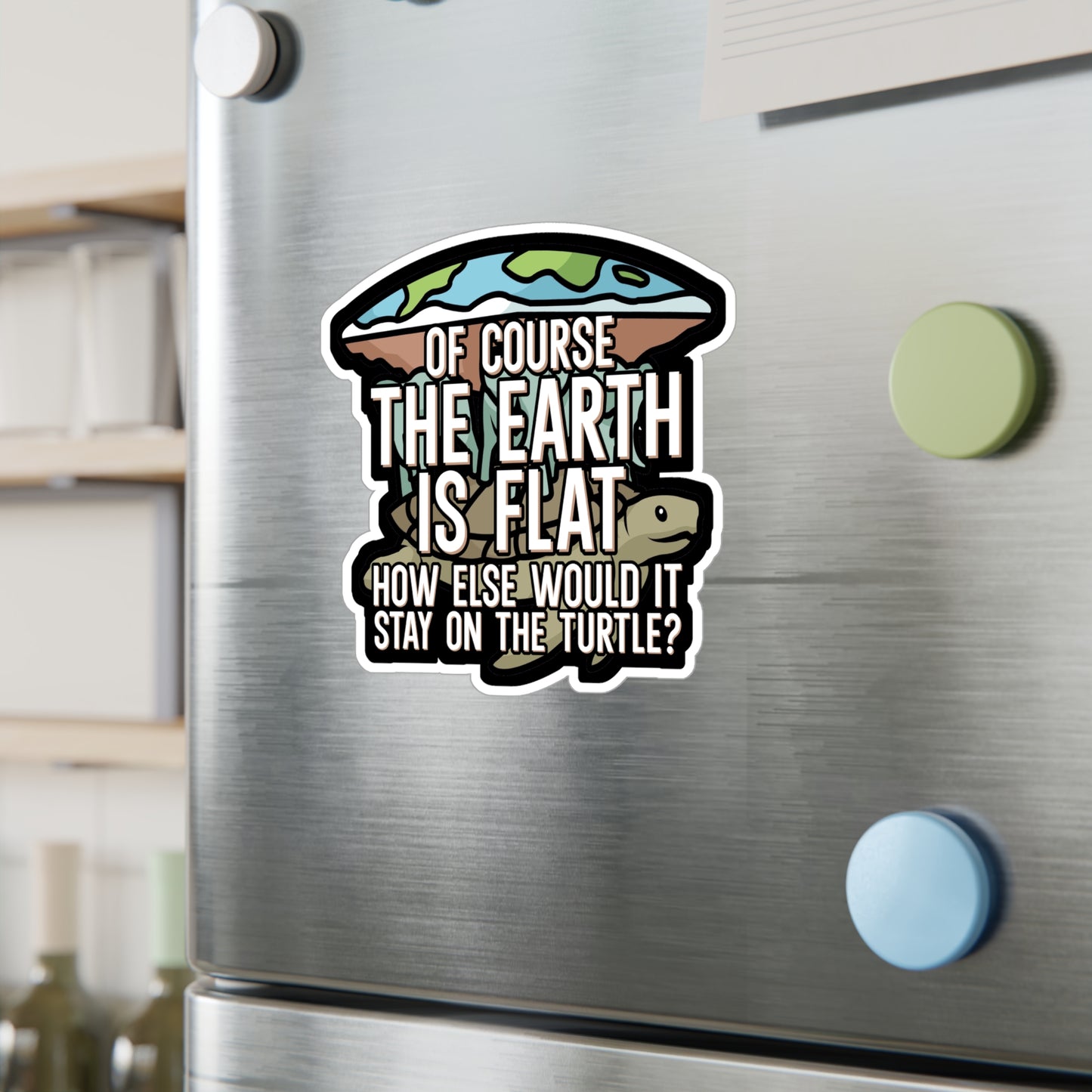 Of course the earth is flat - Flat earth Sticker for Wall, Laptop, Window, Truck, Car Flat earth Gift Vinyl Flat earther Decal Sticker