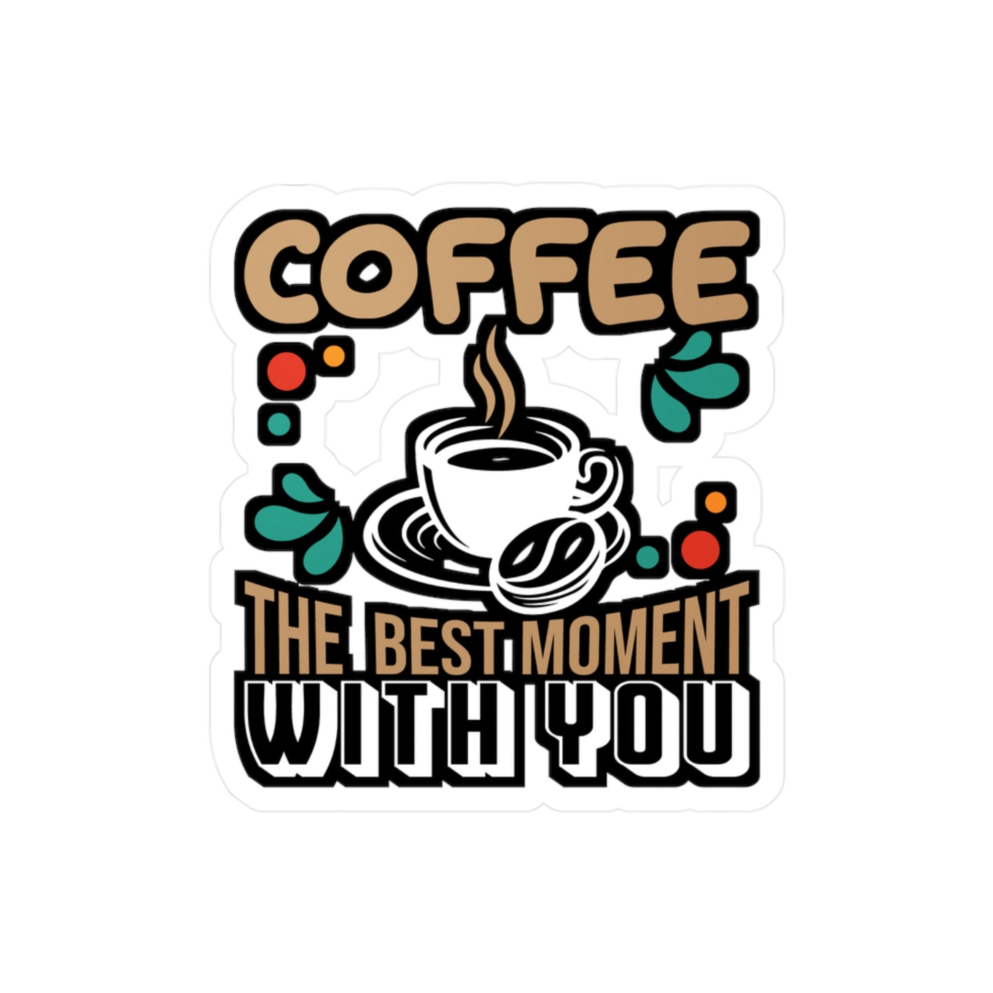 Coffee The Best Moment With You - Coffee Sticker for Laptop Sticker. Water Bottle Sticker, Vinyl Cappuccino Decal - Coffee Gift