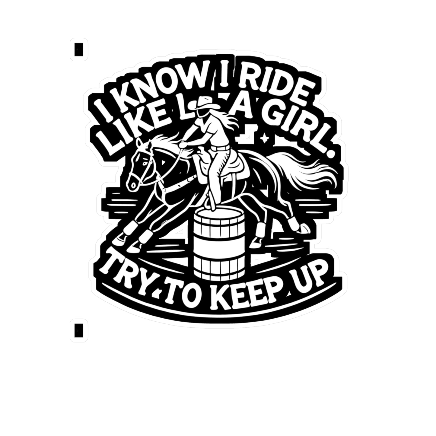 I Know I Ride Like a Girl Try To Keep Up - Barrel-racing Sticker for Laptop Sticker. Water Bottle Sticker, Vinyl Horse Decal - Barrel-racing Gift