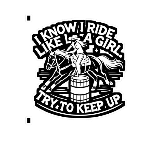 I Know I Ride Like a Girl Try To Keep Up - Barrel-racing Sticker for Laptop Sticker. Water Bottle Sticker, Vinyl Horse Decal - Barrel-racing Gift