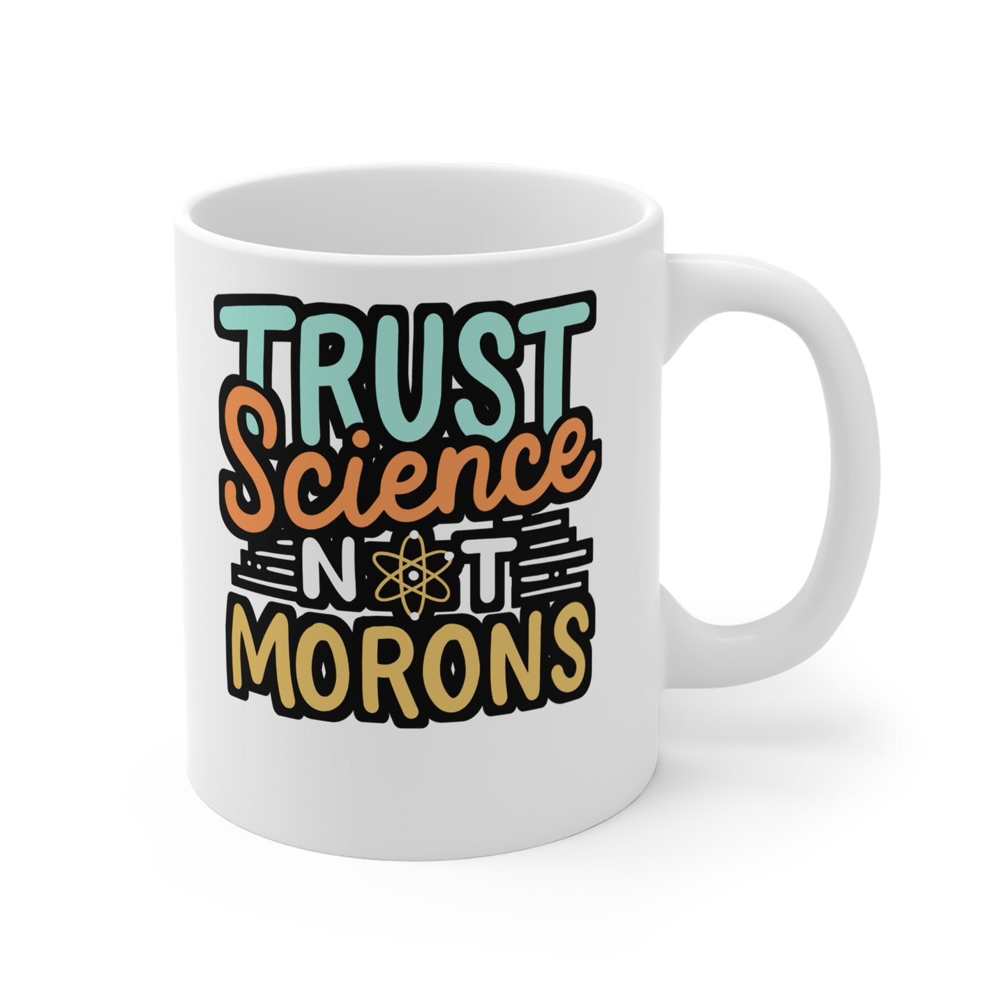 Trust Science Not Morons - Science Mug for Coffee 11oz. Science Cup, White ceramic, Pro-vaxxer Mug, Vaccination Tea Cup - Science Gift