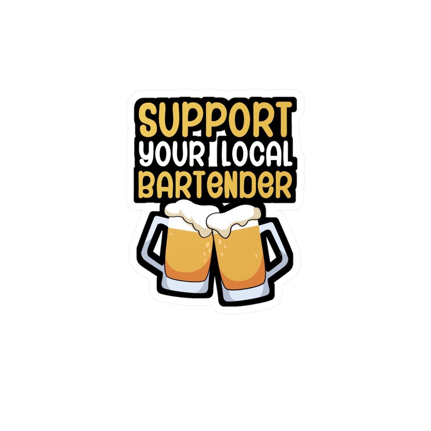 Support your local bartender - Bartender Sticker for Wall, Laptop, Window, Truck, Car Bartender Gift Vinyl Cocktail Decal Sticker