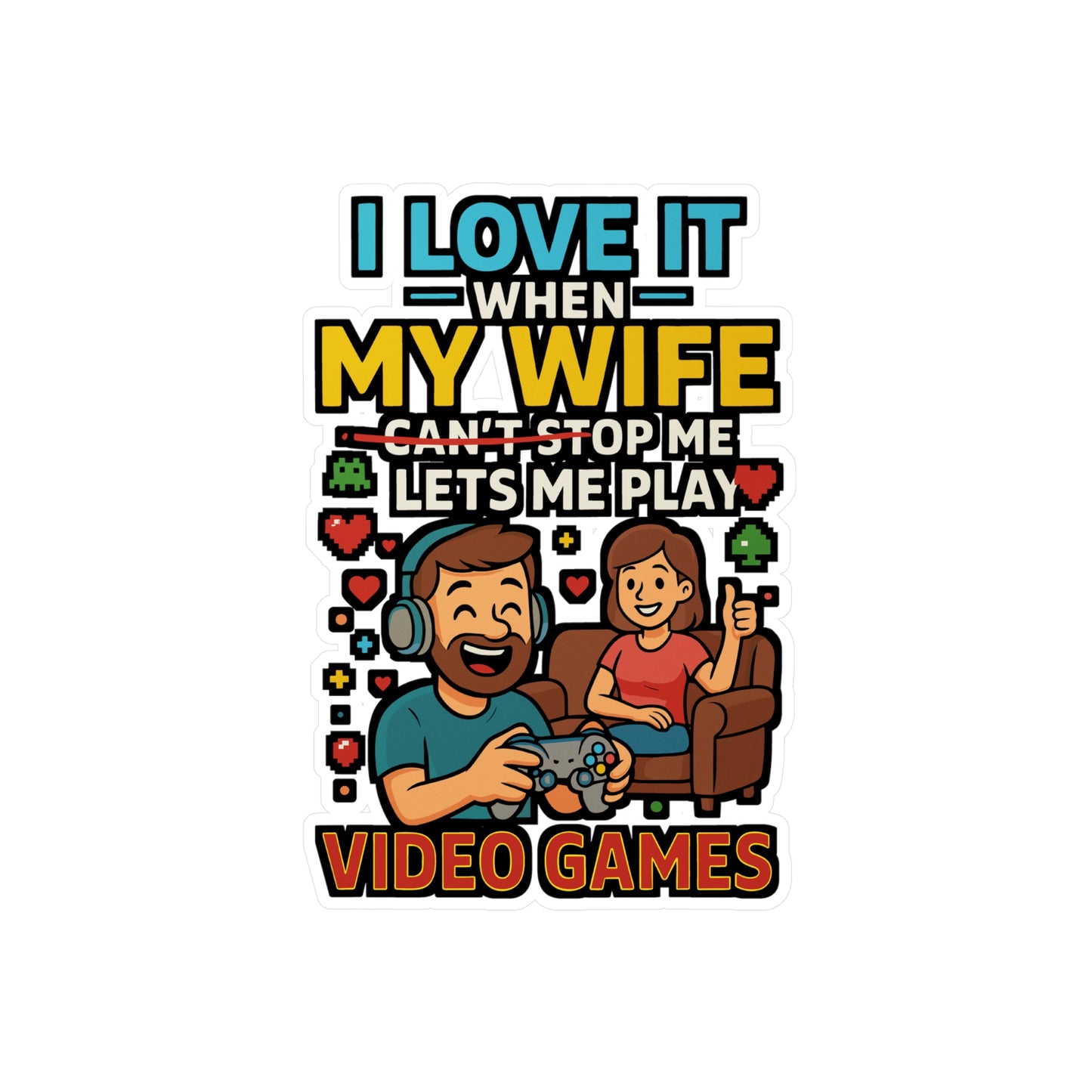 I Love It When My Wife Lets Me Play Video Games - Husband Sticker for Laptop, Water Bottle - Funny Gift for Gamers, Men, Husbands