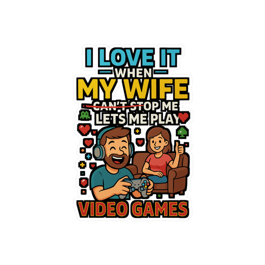 I Love It When My Wife Lets Me Play Video Games - Husband Sticker for Laptop, Water Bottle - Funny Gift for Gamers, Men, Husbands