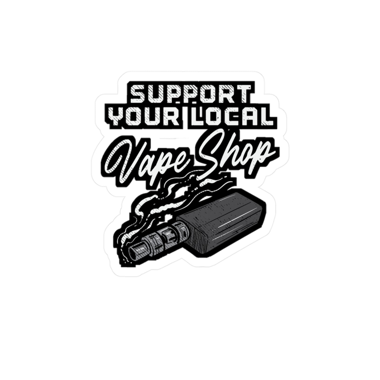 Support Your Local Vape Shop | Vape Sticker | Pod Decals | Mod Laptop Sticker | Vape Gift | Pod Gift