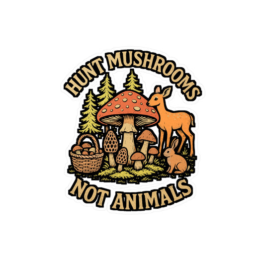 Hunt Mushrooms Not Animals – Vinyl Sticker for Laptop or Water Bottle | Morel Decal, Forager & Nature Lover Gift