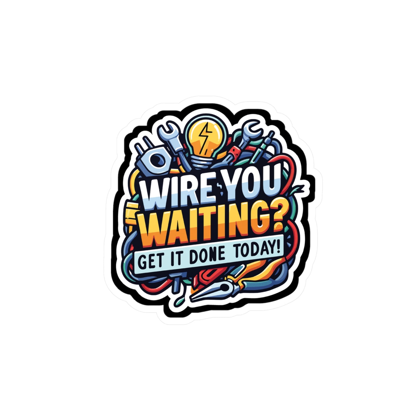 Wire you waiting- Get it done today! - Electrician Sticker for Laptop Sticker. Water Bottle Sticker, Vinyl Stripper Decal - Electrician Gift