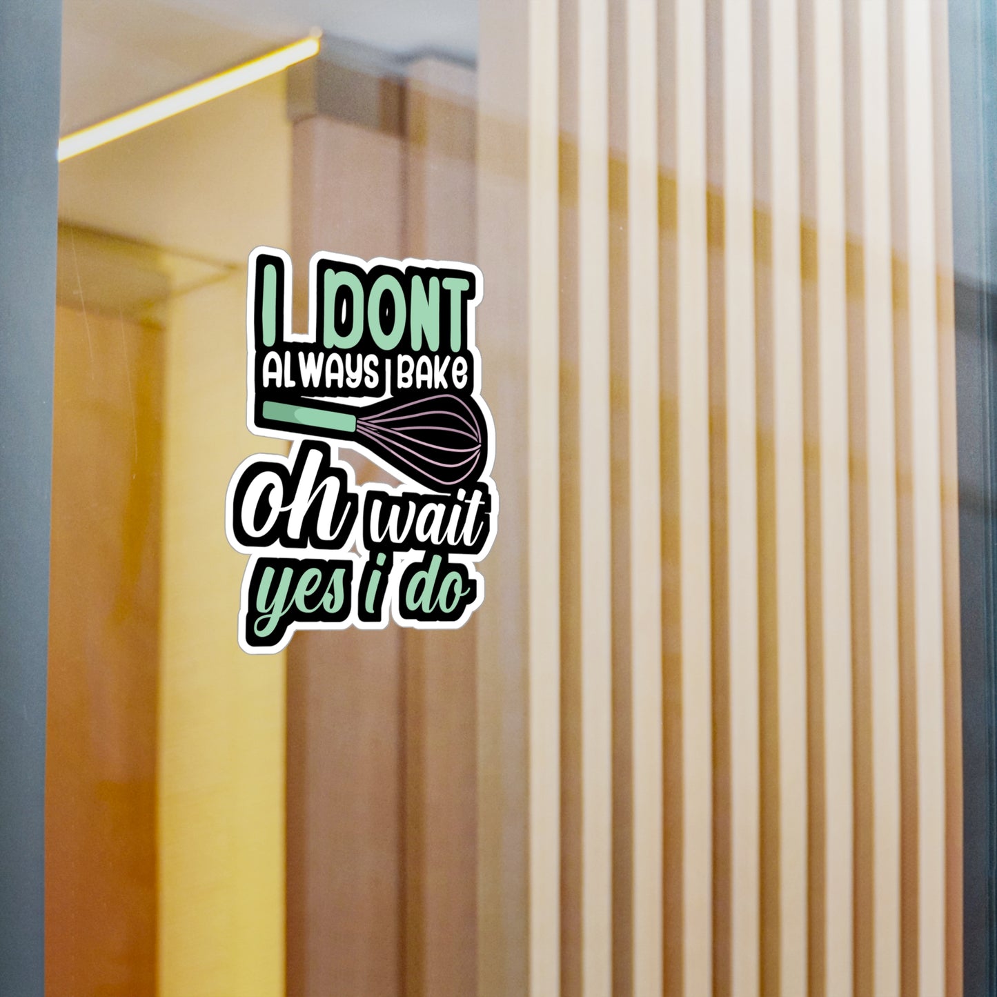 I don't always bake oh wait yes i do - Baker Sticker for Wall, Laptop, Window, Truck, Car Baker Gift Vinyl Bread lover Decal Sticker